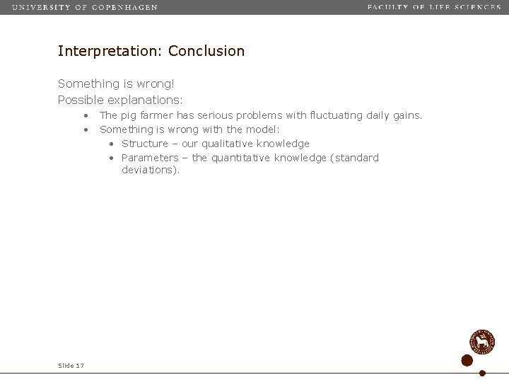 Interpretation: Conclusion Something is wrong! Possible explanations: • • Slide 17 The pig farmer