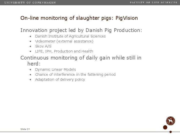 On-line monitoring of slaughter pigs: Pig. Vision Innovation project led by Danish Pig Production: