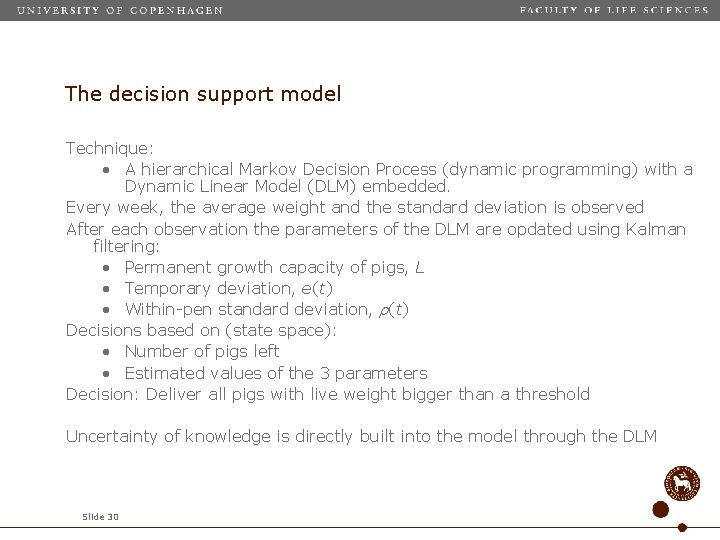 The decision support model Technique: • A hierarchical Markov Decision Process (dynamic programming) with