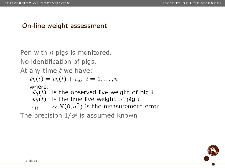 On-line weight assessment Pen with n pigs is monitored. No identification of pigs. At