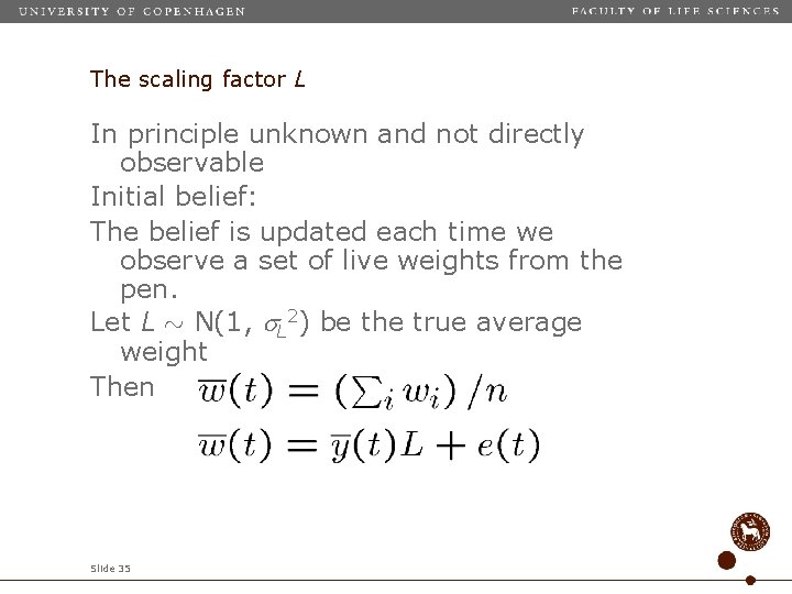The scaling factor L In principle unknown and not directly observable Initial belief: The