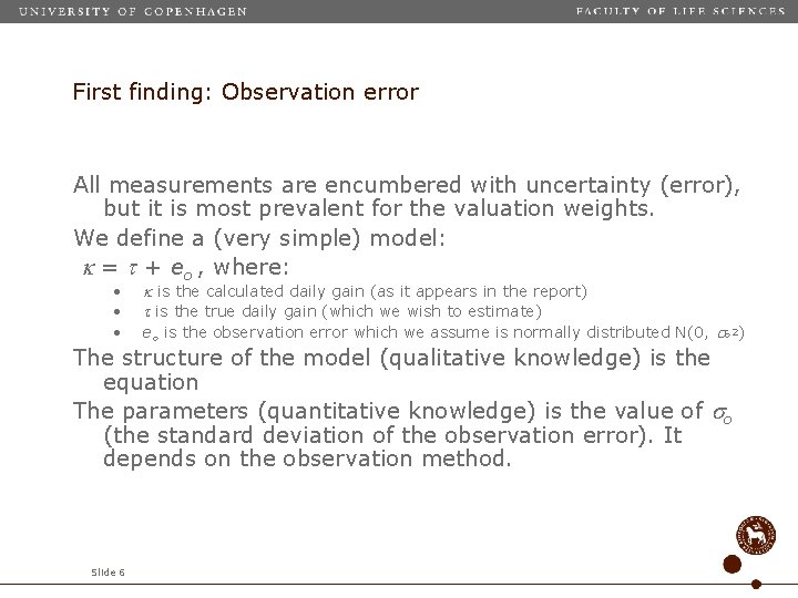 First finding: Observation error All measurements are encumbered with uncertainty (error), but it is