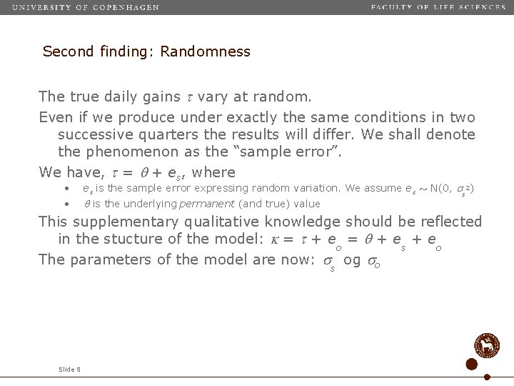 Second finding: Randomness The true daily gains vary at random. Even if we produce