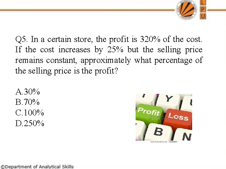 Q 5. In a certain store, the profit is 320% of the cost. If Q 5. In a certain store, the profit is 320% of the cost. If
