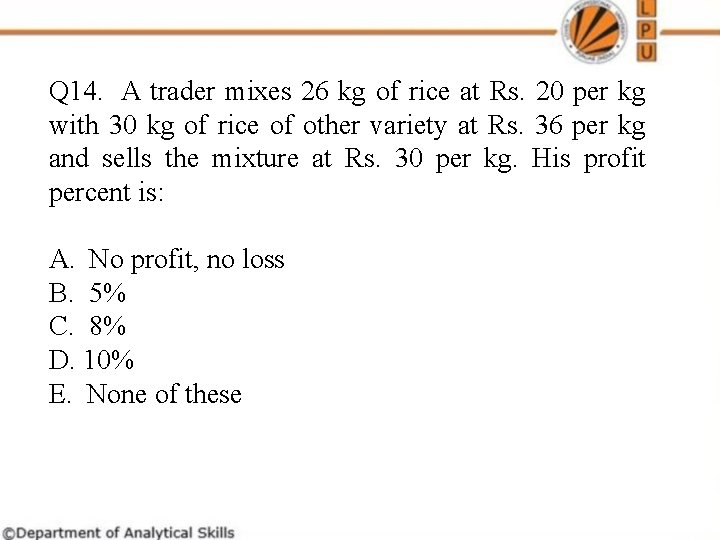 Q 14. A trader mixes 26 kg of rice at Rs. 20 per kg Q 14. A trader mixes 26 kg of rice at Rs. 20 per kg
