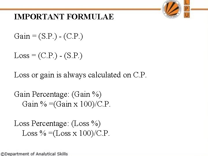 IMPORTANT FORMULAE Gain = (S. P. ) - (C. P. ) Loss = (C. IMPORTANT FORMULAE Gain = (S. P. ) - (C. P. ) Loss = (C.