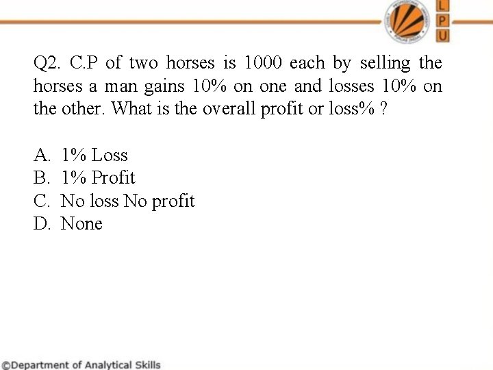 Q 2. C. P of two horses is 1000 each by selling the horses Q 2. C. P of two horses is 1000 each by selling the horses