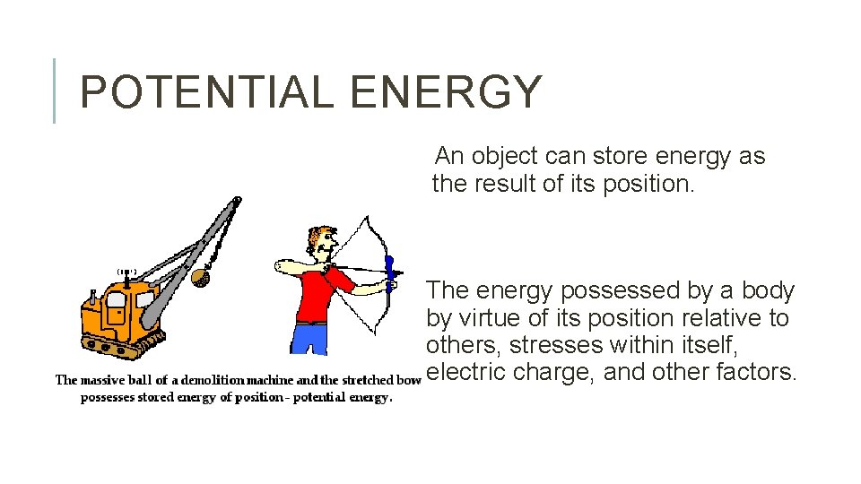 POTENTIAL ENERGY An object can store energy as the result of its position. The