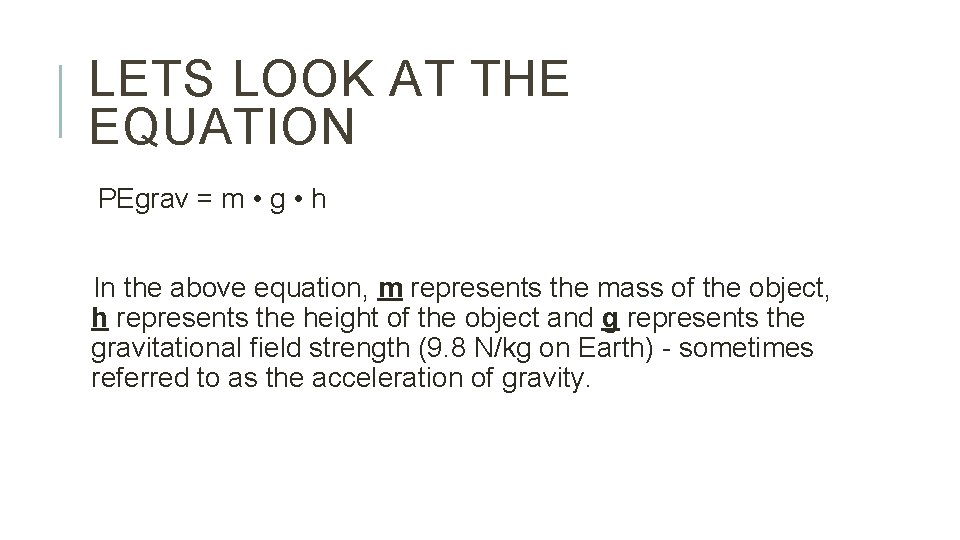 LETS LOOK AT THE EQUATION PEgrav = m • g • h In the