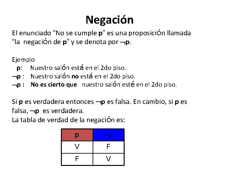Negación El enunciado “No se cumple p” es una proposición llamada “la negación de Negación El enunciado “No se cumple p” es una proposición llamada “la negación de