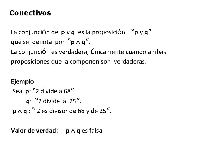 Conectivos La conjunción de p y q es la proposición “p y q” que Conectivos La conjunción de p y q es la proposición “p y q” que