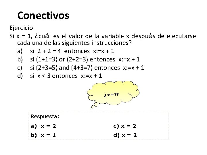 Conectivos Ejercicio Si x = 1, ¿cuál es el valor de la variable x Conectivos Ejercicio Si x = 1, ¿cuál es el valor de la variable x