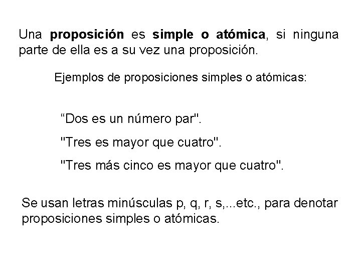 Una proposición es simple o atómica, si ninguna parte de ella es a su Una proposición es simple o atómica, si ninguna parte de ella es a su