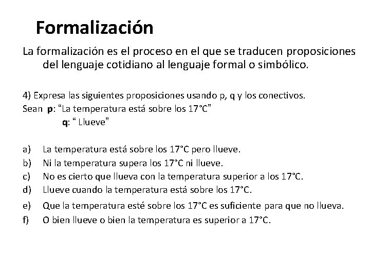 Formalización La formalización es el proceso en el que se traducen proposiciones del lenguaje Formalización La formalización es el proceso en el que se traducen proposiciones del lenguaje
