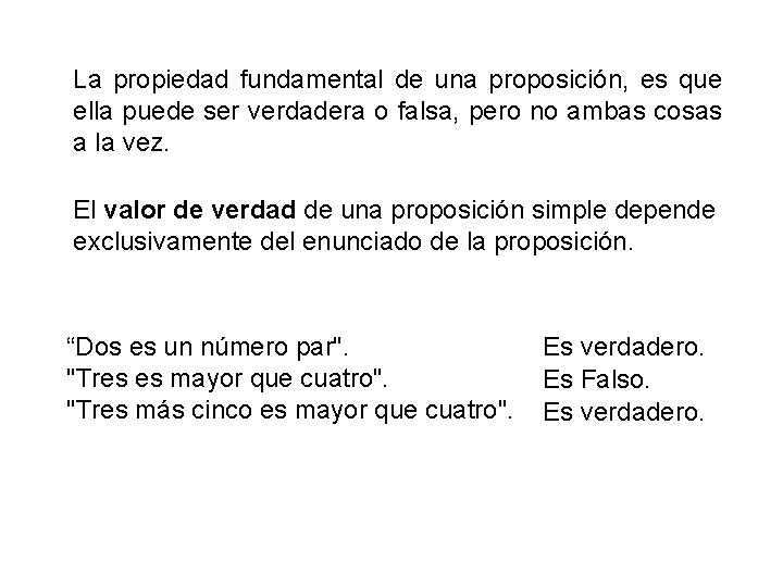 La propiedad fundamental de una proposición, es que ella puede ser verdadera o falsa, La propiedad fundamental de una proposición, es que ella puede ser verdadera o falsa,