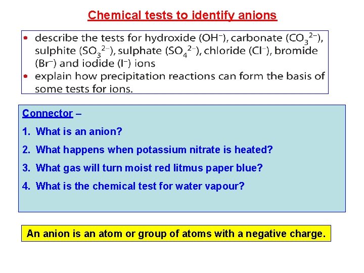 Chemical tests to identify anions Connector – 1. What is an anion? 2. What