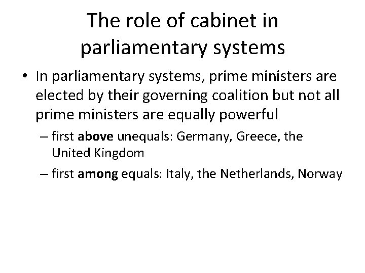 The role of cabinet in parliamentary systems • In parliamentary systems, prime ministers are