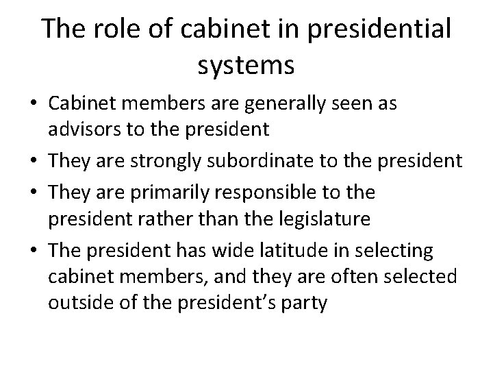 The role of cabinet in presidential systems • Cabinet members are generally seen as