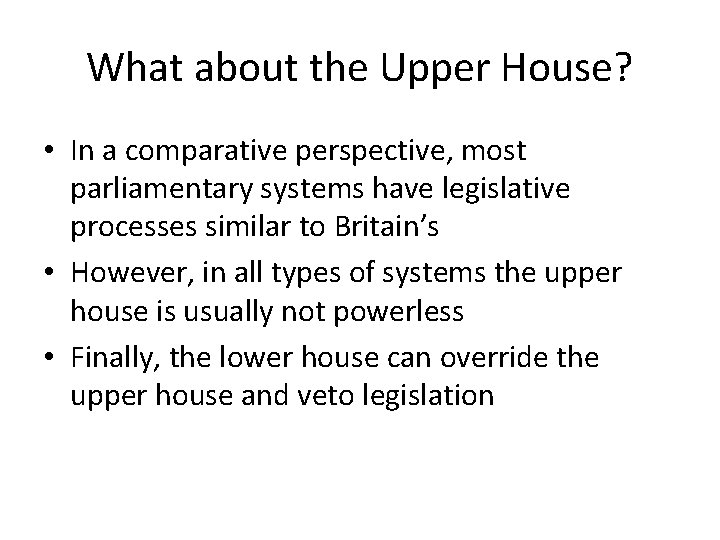 What about the Upper House? • In a comparative perspective, most parliamentary systems have