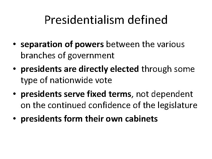 Presidentialism defined • separation of powers between the various branches of government • presidents