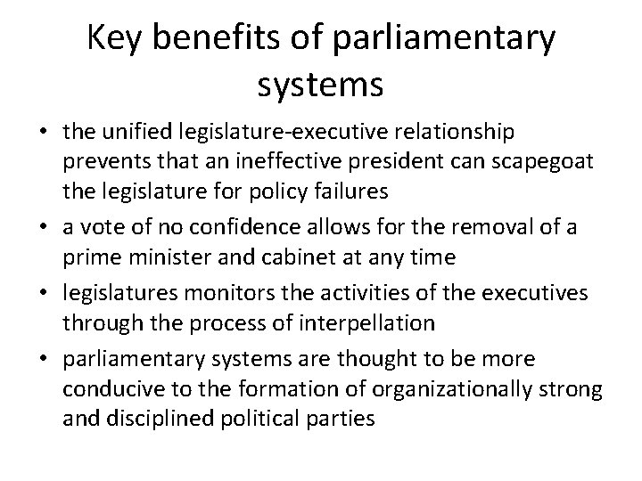 Key benefits of parliamentary systems • the unified legislature-executive relationship prevents that an ineffective