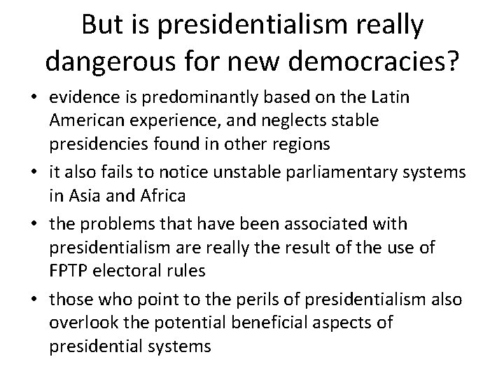 But is presidentialism really dangerous for new democracies? • evidence is predominantly based on