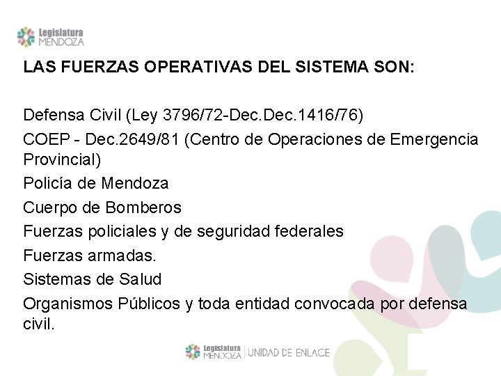 LAS FUERZAS OPERATIVAS DEL SISTEMA SON: Defensa Civil (Ley 3796/72 -Dec. 1416/76) COEP -