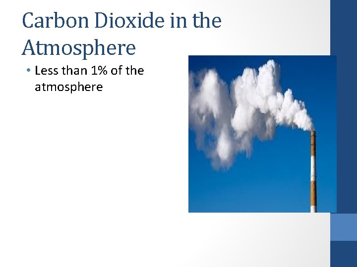 Carbon Dioxide in the Atmosphere • Less than 1% of the atmosphere 