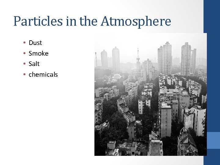 Particles in the Atmosphere • • Dust Smoke Salt chemicals 
