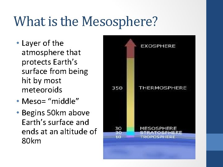 What is the Mesosphere? • Layer of the atmosphere that protects Earth’s surface from