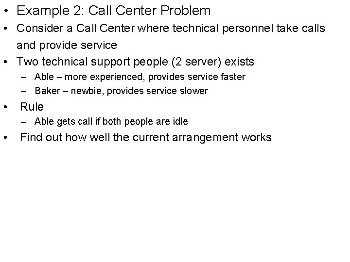  • Example 2: Call Center Problem • Consider a Call Center where technical