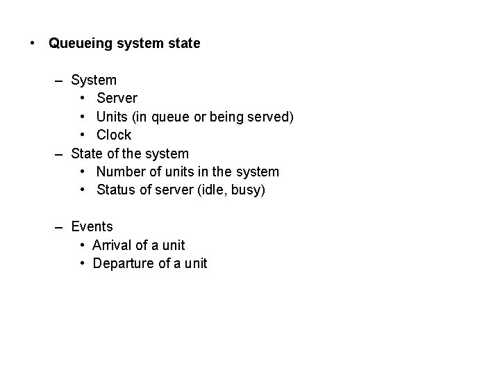  • Queueing system state – System • Server • Units (in queue or