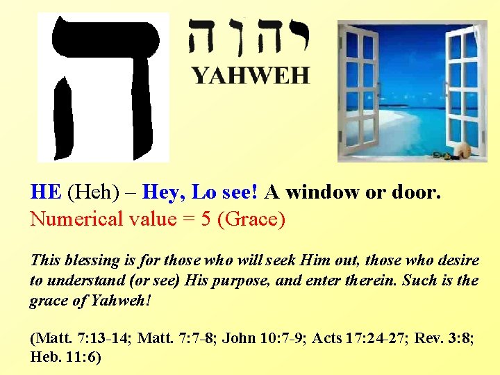 HE (Heh) – Hey, Lo see! A window or door. Numerical value = 5