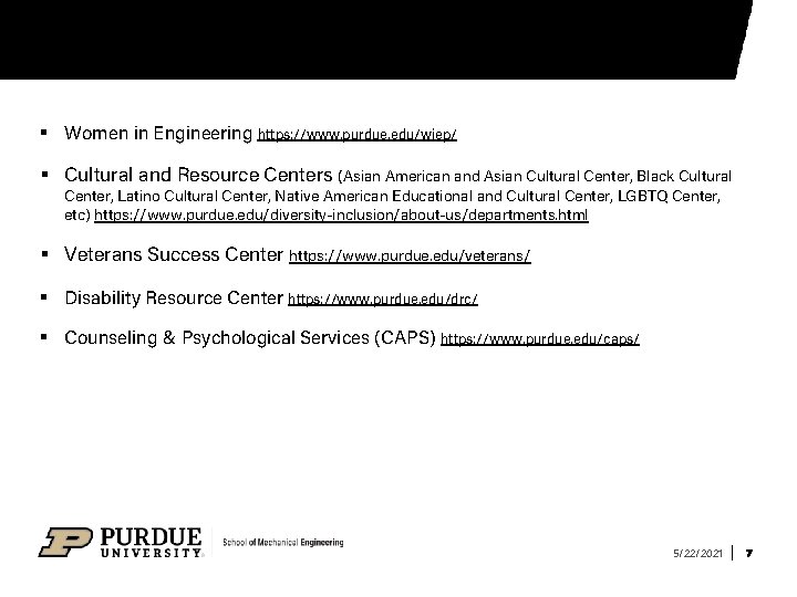 § Women in Engineering https: //www. purdue. edu/wiep/ § Cultural and Resource Centers (Asian