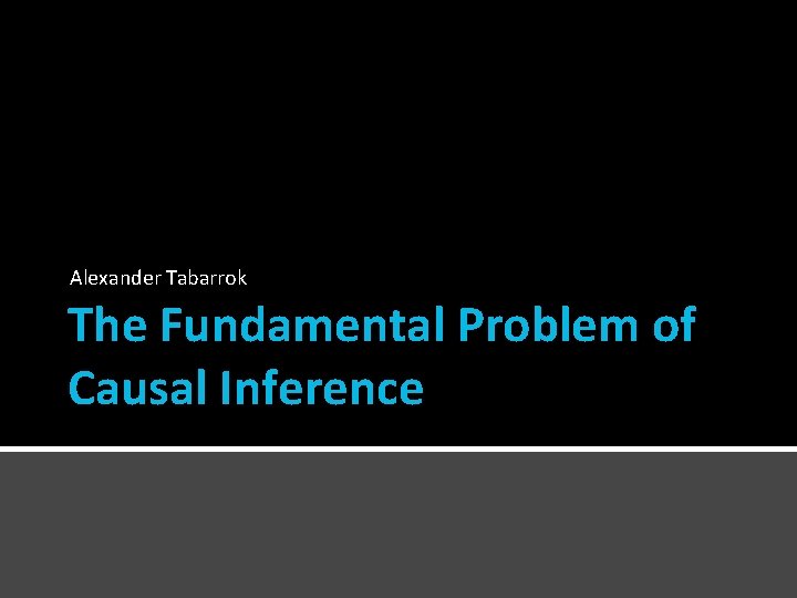 Alexander Tabarrok The Fundamental Problem of Causal Inference 