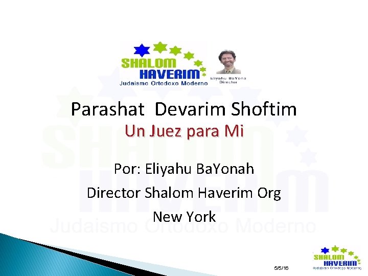 Parashat Devarim Shoftim Un Juez para Mi Por: Eliyahu Ba. Yonah Director Shalom Haverim