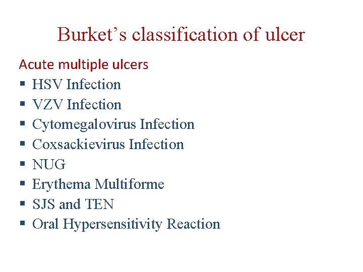 Burket’s classification of ulcer Acute multiple ulcers § HSV Infection § VZV Infection § Burket’s classification of ulcer Acute multiple ulcers § HSV Infection § VZV Infection §