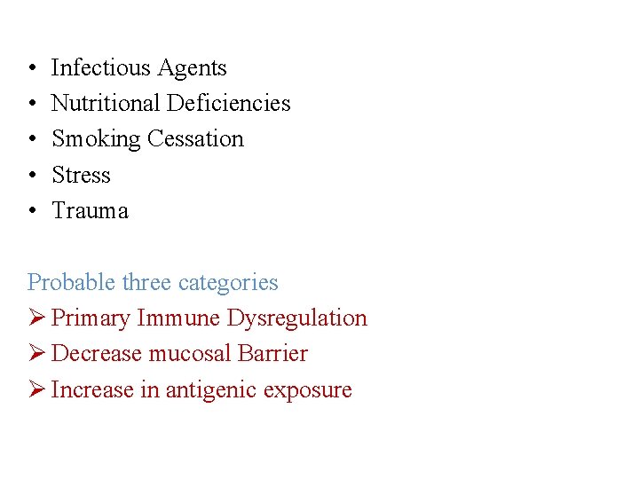 • • • Infectious Agents Nutritional Deficiencies Smoking Cessation Stress Trauma Probable three • • • Infectious Agents Nutritional Deficiencies Smoking Cessation Stress Trauma Probable three