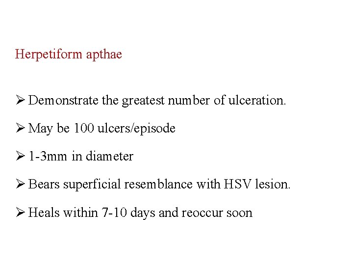 Herpetiform apthae Ø Demonstrate the greatest number of ulceration. Ø May be 100 ulcers/episode Herpetiform apthae Ø Demonstrate the greatest number of ulceration. Ø May be 100 ulcers/episode