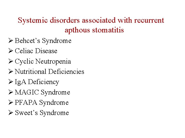 Systemic disorders associated with recurrent apthous stomatitis Ø Behcet’s Syndrome Ø Celiac Disease Ø Systemic disorders associated with recurrent apthous stomatitis Ø Behcet’s Syndrome Ø Celiac Disease Ø