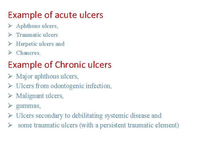 Example of acute ulcers Ø Ø Aphthous ulcers, Traumatic ulcers Herpetic ulcers and Chancres. Example of acute ulcers Ø Ø Aphthous ulcers, Traumatic ulcers Herpetic ulcers and Chancres.