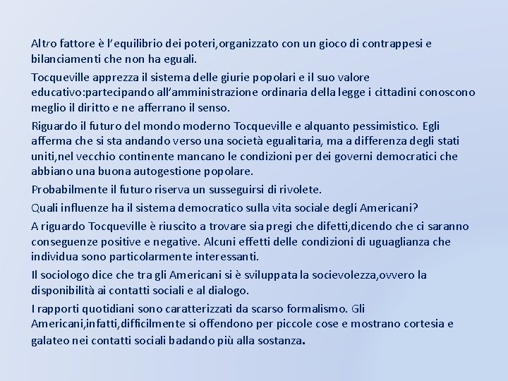 Altro fattore è l’equilibrio dei poteri, organizzato con un gioco di contrappesi e bilanciamenti