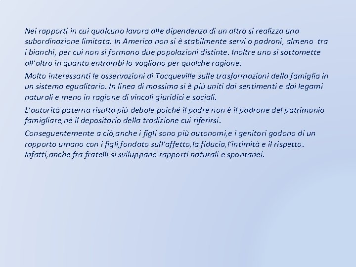 Nei rapporti in cui qualcuno lavora alle dipendenza di un altro si realizza una