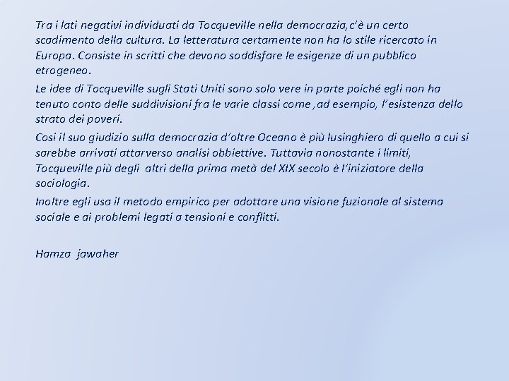 Tra i lati negativi individuati da Tocqueville nella democrazia, c’è un certo scadimento della