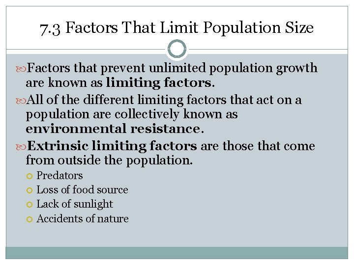 7. 3 Factors That Limit Population Size Factors that prevent unlimited population growth are