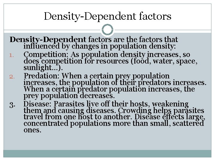 Density-Dependent factors are the factors that influenced by changes in population density: 1. Competition: