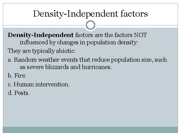Density-Independent factors are the factors NOT influenced by changes in population density: They are