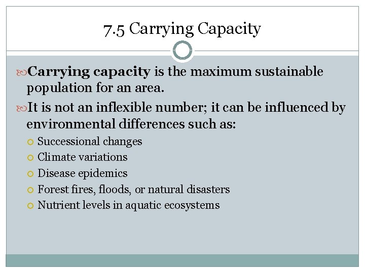 7. 5 Carrying Capacity Carrying capacity is the maximum sustainable population for an area.