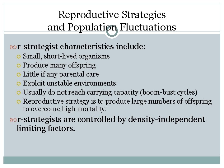 Reproductive Strategies and Population Fluctuations r-strategist characteristics include: Small, short-lived organisms Produce many offspring