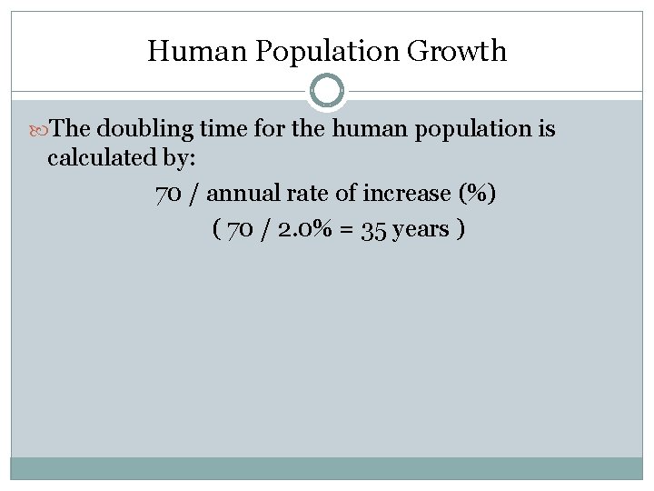 Human Population Growth The doubling time for the human population is calculated by: 70